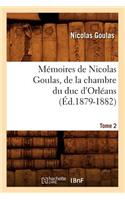 Mémoires de Nicolas Goulas, de la Chambre Du Duc d'Orléans. Tome 2 (Éd.1879-1882)