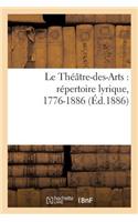 Le Théâtre-Des-Arts: Répertoire Lyrique, 1776-1886: (Arts)