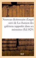 Nouveau Dictionnaire d'Argot Suivi de la Chanson Des Galériens Rapportée Dans Ses Mémoires: Ouvrage Utile Aux Gens Du Monde