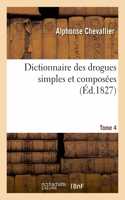 Dictionnaire Des Drogues Simples Et Composées. Tome 4
