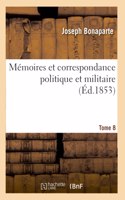 Mémoires Et Correspondance Politique Et Militaire. Tome 8