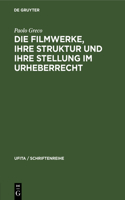 Die Filmwerke, Ihre Struktur Und Ihre Stellung Im Urheberrecht