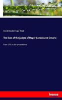 lives of the judges of Upper Canada and Ontario