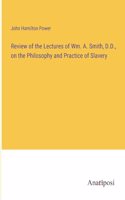 Review of the Lectures of Wm. A. Smith, D.D., on the Philosophy and Practice of Slavery