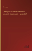Thèse pour le Doctorat en Médecine, présentée et soutenue le 4 janvier 1839