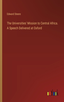 Universities' Mission to Central Africa. A Speech Delivered at Oxford