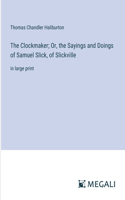 Clockmaker; Or, the Sayings and Doings of Samuel Slick, of Slickville