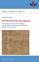 Im Fahrwasser Des Sonnengottes: Eine Studie Zum Darreichen Der Morgen- Und Abendbarke in Den Agyptischen Tempeln Griechisch-Romischer Zeit