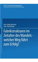 Fabrikstrukturen Im Zeitalter Des Wandels -- Welcher Weg Führt Zum Erfolg?