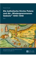 Die Katholische Kirche Polens Und Die Wiedergewonnenen Gebiete 1945-1948: 2 Baende