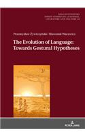 The Evolution of Language: Towards Gestural Hypotheses