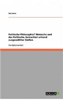 Politische Philosophie? Nietzsche und das Politische, betrachtet anhand ausgewählter Stellen