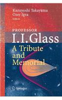 Professor I. I. Glass: A Tribute and Memorial