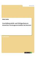 Geschäftsmodelle und Erfolgschancen deutscher Neuwagenvermittler im Internet: (German)