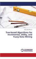 Tree-based Algorithms for Incremental, Utility, and Fuzzy Data Mining