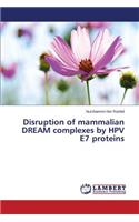 Disruption of mammalian DREAM complexes by HPV E7 proteins: (English)