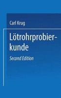 Lötrohrprobierkunde: Anleitung Zur Qualitativen Und Quantitativen Untersuchung Mit Hilfe Des Lötrohres