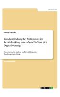 Kundenbindung bei Millennials im Retail-Banking unter dem Einfluss der Digitalisierung: Eine empirische Analyse zur Entwicklung einer Handlungsempfehlung