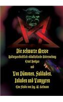 Die schwarze Messe: Kulturgeschichtlich-okkultistische Untersuchung und Von Dämonen, Sukkuben, Inkuben und Vampyren