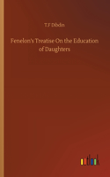 Fenelon's Treatise On the Education of Daughters