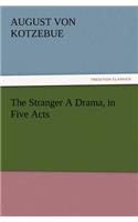 The Stranger a Drama, in Five Acts