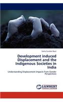 Development Induced Displacement and the Indigenous Societies in India