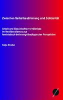 Zwischen Selbstbestimmung und Solidaritat: Arbeit und Geschlechterverhaltnisse im Neoliberalismus aus feministisch-befreiungstheologischer Perspektive