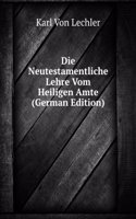 Die Neutestamentliche Lehre Vom Heiligen Amte (German Edition)