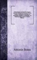 Anthropologie; Ou, Etude Des Organes, Fonctions, Maladies De L'homme Et De La Femme: Comprenant L'anatomie, La Physiologie, L'hygiene, La Pathologie, . La Medecine Legale, Volume 2 (French Edition)