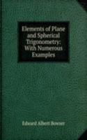 Elements of Plane and Spherical Trigonometry: With Numerous Examples
