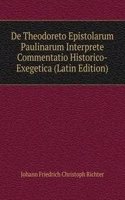 De Theodoreto Epistolarum Paulinarum Interprete Commentatio Historico-Exegetica (Latin Edition)