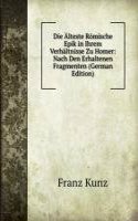 Die Alteste Romische Epik in Ihrem Verhaltnisse Zu Homer: Nach Den Erhaltenen Fragmenten (German Edition)