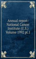 Annual report: National Cancer Institute (U.S.) Volume 1992 pt.1