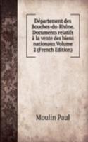 Departement des Bouches-du-Rhone. Documents relatifs a la vente des biens nationaux Volume 2 (French Edition)