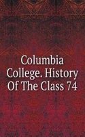 Columbia College. History Of The Class 74