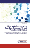 New Metalloporphyrins Based on Cadmium(II) and Vanadium(IV) Metals