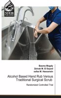 Alcohol Based Hand Rub Versus Traditional Surgical Scrub