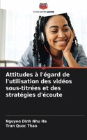 Attitudes à l'égard de l'utilisation des vidéos sous-titrées et des stratégies d'écoute