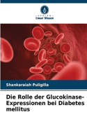 Die Rolle der Glucokinase-Expressionen bei Diabetes mellitus