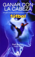 ganar con la cabeza/ win with the head: una guia completa de entrenamiento mental para el futbol/ a comprehensive guide to mental training for football