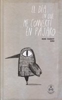 EL DIA EN QUE ME CONVERTI EN PAJARO