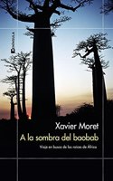 A la sombra del baobab: Viaje en busca de las raices de Africa