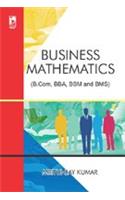 BUSINESS MATHEMATICS (FOR B.COM, BBA, BBM AND BMS)....Kumar M