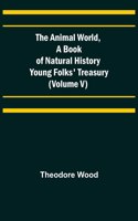 Animal World, A Book of Natural History; Young Folks' Treasury (Volume V)