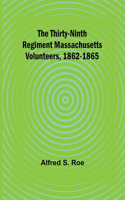 Thirty-Ninth Regiment Massachusetts Volunteers, 1862-1865