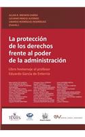PROTECCIÓN DE LOS DERECHOS FRENTE AL PODER DE LA ADMINISTRACIÓN. Libro homenaje al profesor Eduardo García de Enterría