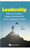 Leadership: Political-Economic, Regional Business and Socio-Community Contexts