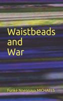 Waistbeads and War