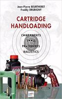 Cartridge Handloading: Components, Tools, Procedures, Ballistics