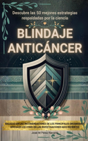 Blindaje Anticáncer: Descubre las 50 mejores estrategias respaldadas por la ciencia